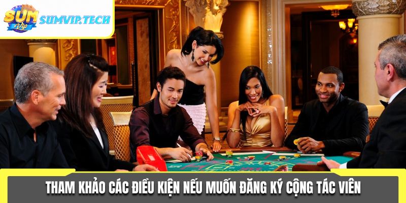 Đại Lý Sumvip 2 Tham khảo các điều kiện nếu muốn đăng ký cộng tác viên