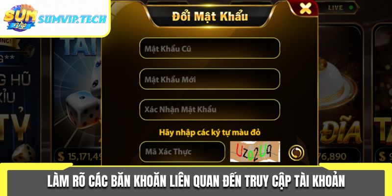 Đăng Nhập Sumvip 3 Làm rõ các băn khoăn liên quan đến truy cập tài khoản