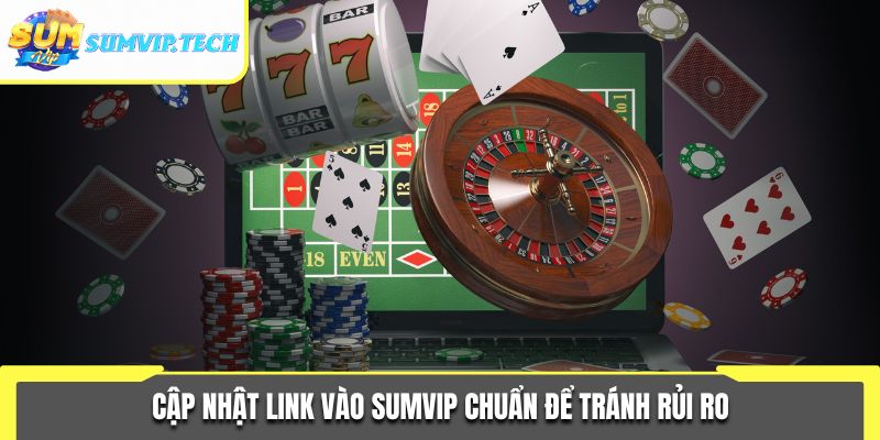 Link Vào Sumvip 1 Cập nhật link vào Sumvip chuẩn để tránh rủi ro