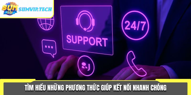 Liên Hệ Sumvip 2 Tìm hiểu những phương thức giúp kết nối nhanh chóng