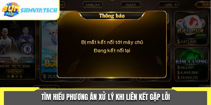 Link Vào Sumvip 2 Tìm hiểu phương án xử lý khi liên kết gặp lỗi